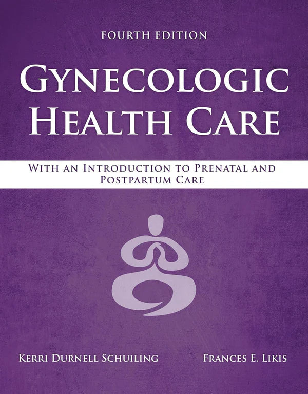 Gynecologic Health Care: With an Introduction to Prenatal and Postpartum Care: With an Introduction to Prenatal and Postpartum Care 4th Edition