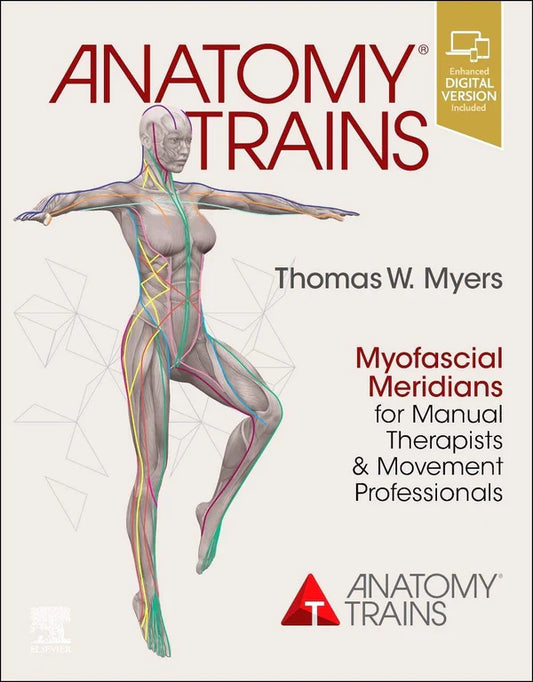 Anatomy Trains: Myofascial Meridians for Manual Therapists and Movement Professionals 4th Edition