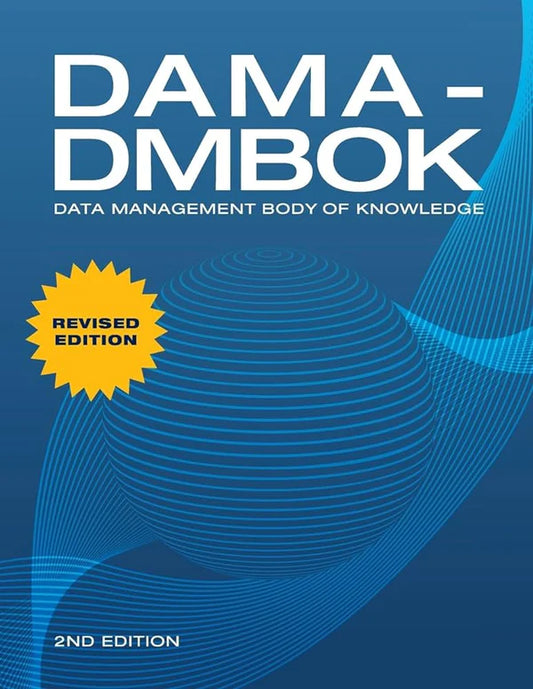 DAMA-DMBOK: Data Management Body of Knowledge: 2nd Edition Second Edition