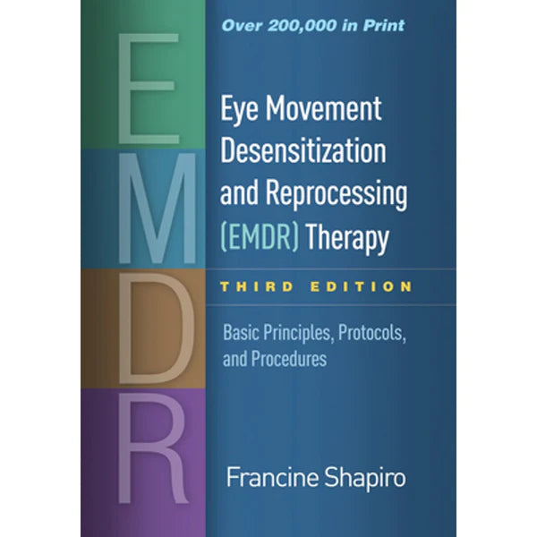 Eye Movement Desensitization and Reprocessing (EMDR) Therapy: Basic Principles, Protocols, and Procedures Third Edition